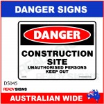DANGER SIGN - DS-045 - CONSTRUCTION SITE UNAUTHORISED PERSONS KEEP OUT